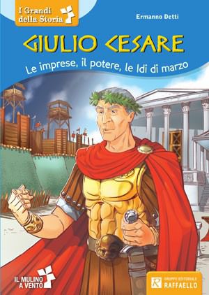 Giulio Cesare - Le imprese, il potere, le Idi di marzo