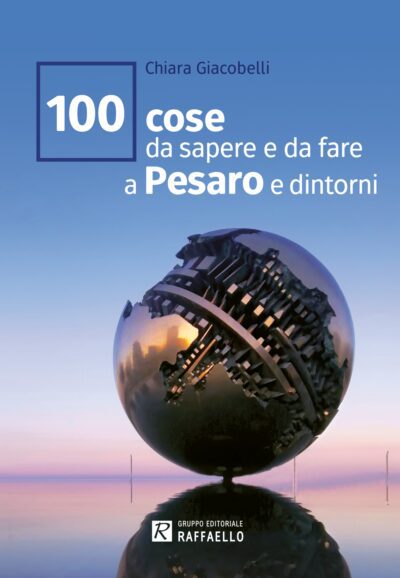 100 cose da sapere e da fare a Pesaro e dintorni