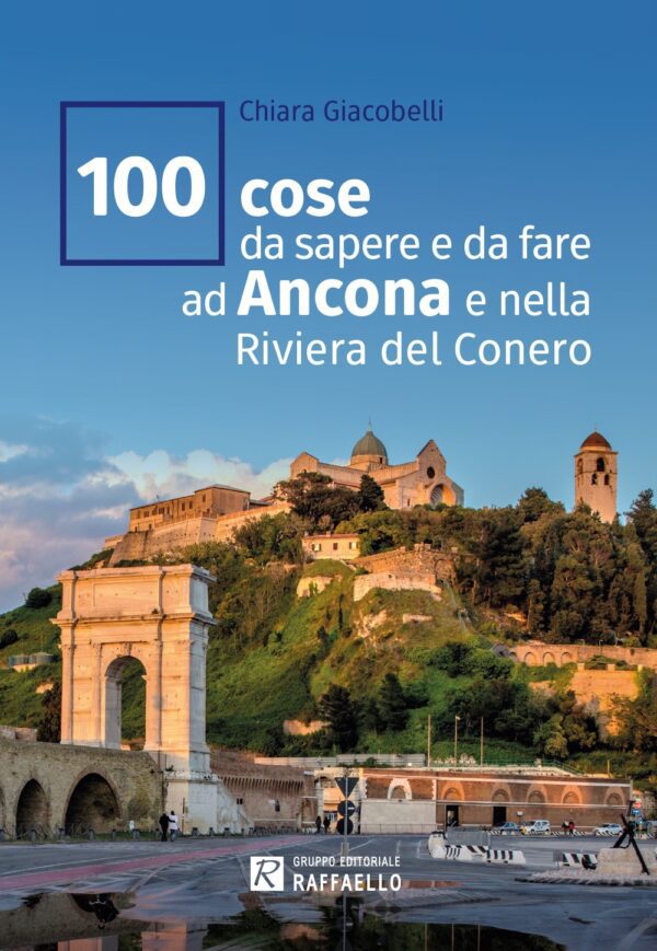 100 cose da sapere e da fare ad Ancona e nella Riviera del Conero