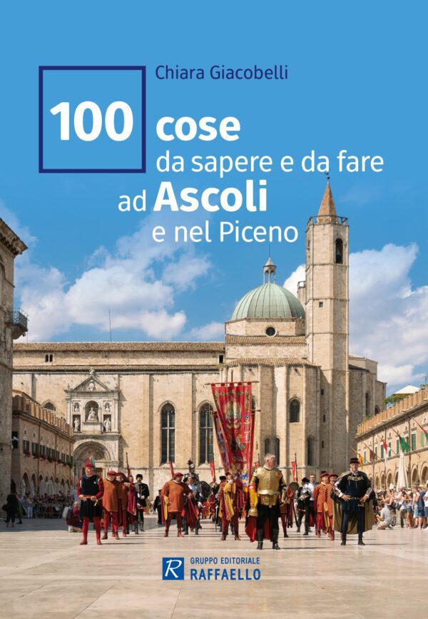 100 cose da sapere e da fare ad Ascoli e nel Piceno